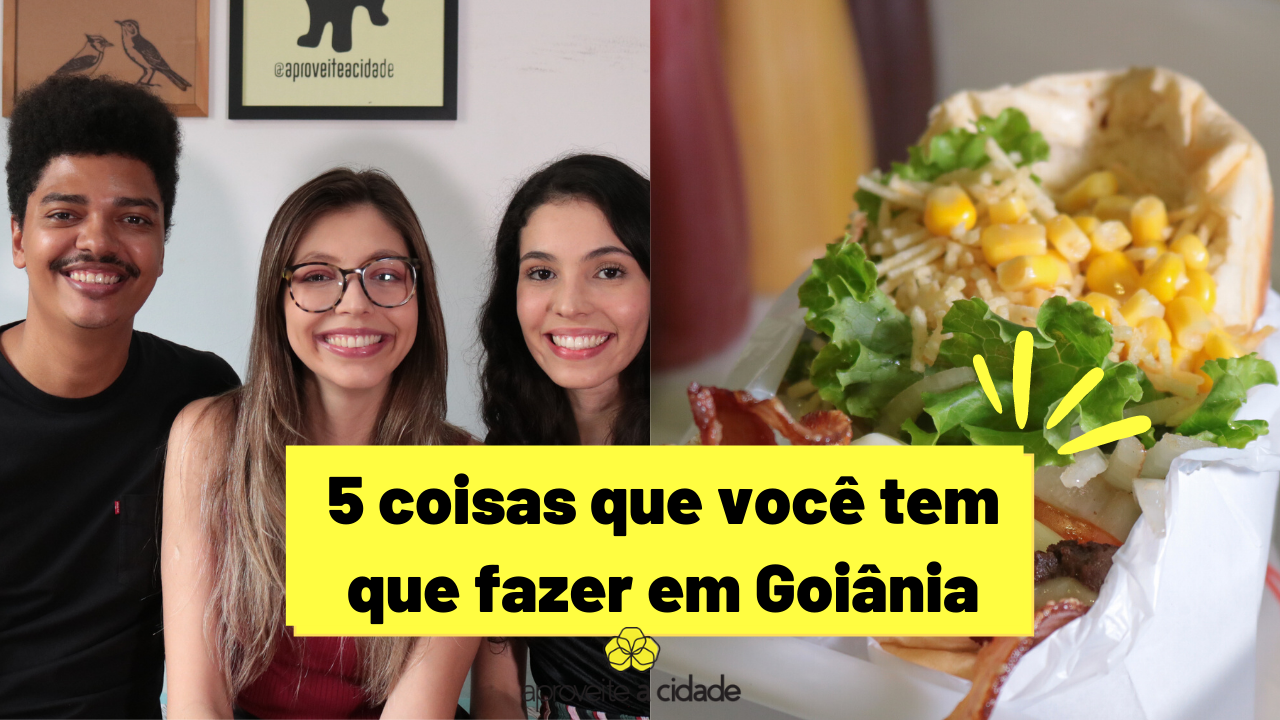 5 COISAS QUE VOCÊ TEM QUE FAZER EM GOIÂNIA | Aproveite a cidade